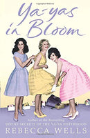 Ya-yas in Bloom Rebecca Wells