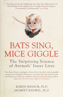 Bats Sing, Mice Giggle: The Surprising Science of Animals' Inner Lives - Karen Shanor & Jagmeet S. Kanwal