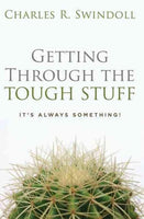 Getting Through the Tough Stuff: It's Always Something! - Charles R. Swindoll