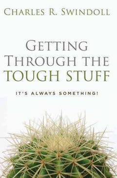Getting Through the Tough Stuff: It's Always Something! - Charles R. Swindoll