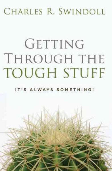 Getting Through the Tough Stuff: It's Always Something! - Charles R. Swindoll
