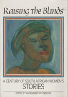 Raising the Blinds: A Century of South African Women's Stories - Annemarie Van Niekerk