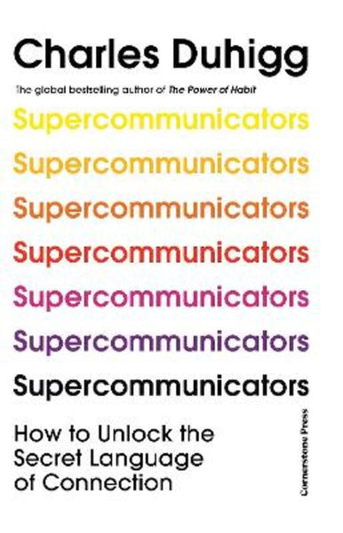 Supercommunicators: The Power of Conversation and the Hidden Language of Connection - Charles Duhigg