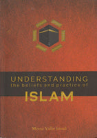 Understanding the Beliefs and Practice of Islam - Moosa Vallie Ismail