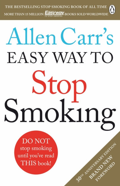 Easy Way to Stop Smoking: Do Not Stop Smoking Until You've Read This Book - Allen Carr