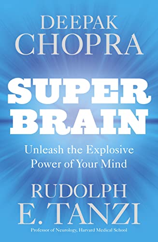 Super Brain: Unleashing the Explosive Power of Your Mind to Maximize Health, Happiness and Spiritual Well-being - Deepak Chopra & Rudolph E. Tanzi