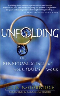 Unfolding: The Perpetual Science of Your Soul's Work - Julia Mossbridge