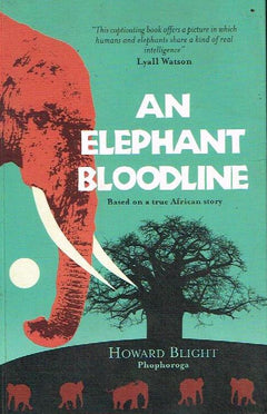 An Elephant Bloodline: Based on a True African Story - Howard Blight