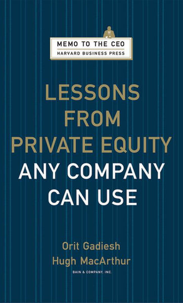 Lessons from Private Equity Any Company Can Use - Orit Gadiesh & Hugh MacArthur