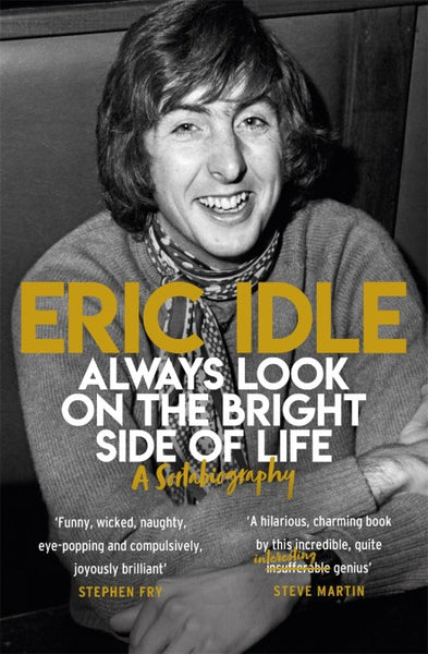 Always Look on the Bright Side of Life: A Sortabiography - Eric Idle