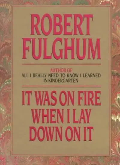 It was on Fire when I Lay Down on it - Robert Fulghum