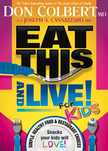 Eat This and Live for Kids: Simple, Healthy Food and Restaurant Choices That Your Kids Will LOVE! - Don Colbert