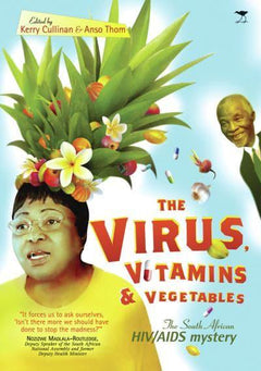 The Virus, Vitamins and Vegetables: The South African HIV/AIDS Mystery - Kerry Cullinan & Anso Thom