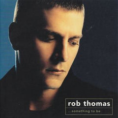 Rob Thomas - ...Something To Be