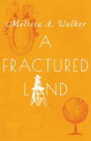 A Fractured Land - Melissa A. Volker