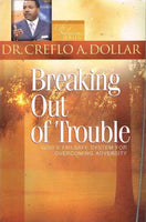 Breaking out of trouble Dr Creflo A Dollar