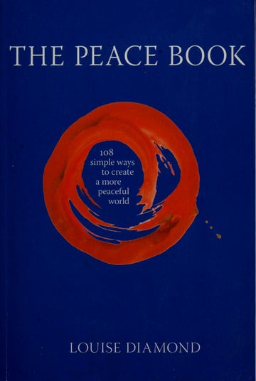 The Peace Book: 108 Simple Ways to Create a More Peaceful World Louise Diamond