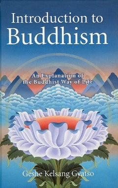 Introduction to Buddhism: An Explanation of the Buddhist Way of Life - Geshe Kelsang Gyatso