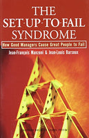 The Set-up-to-fail Syndrome: How Good Managers Cause Great People to Fail - Jean-Francois Manzoni & Jean-Louis Barsoux