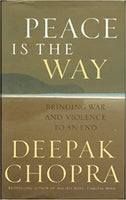 Peace Is the Way Bringing War and Violence to an End Deepak Chopra