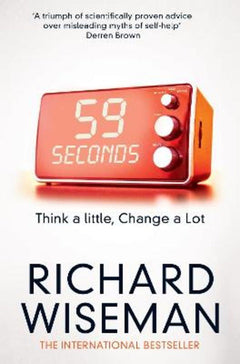 59 Seconds: Think a Little, Change a Lot - Richard John Wiseman