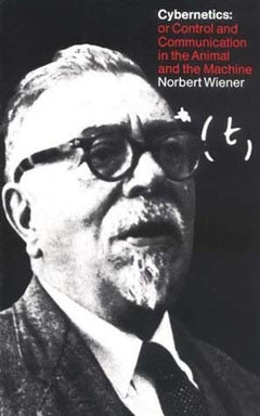Cybernetics Or Control and Communication in the Animal and the Machine - Norbert Wiener