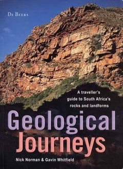 Geological Journeys: A Traveller's Guide to South Africa's Rocks and Landforms - Nick Norman & Gavin Whitfield