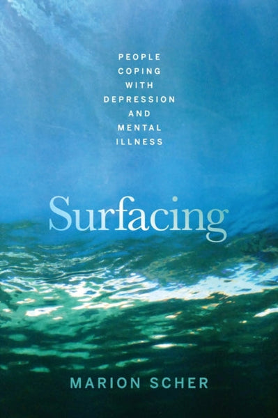 Surfacing: People Coping with Depression and Mental Illness - Marion Scher