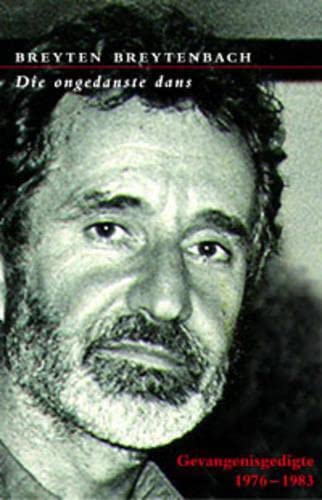 Die ongedanste dans: gevangenisgedigte, 1975-1983 - Breyten Breytenbach