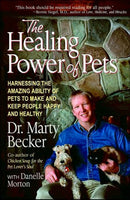 The Healing Power of Pets: Harnessing the Amazing Ability of Pets to Make and Keep People Happy and Healthy - Marty Becker
