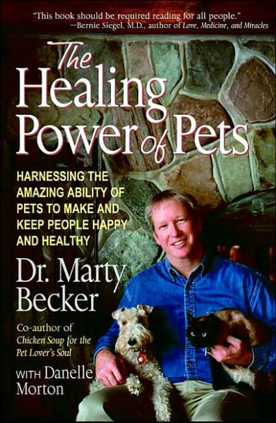 The Healing Power of Pets: Harnessing the Amazing Ability of Pets to Make and Keep People Happy and Healthy - Marty Becker