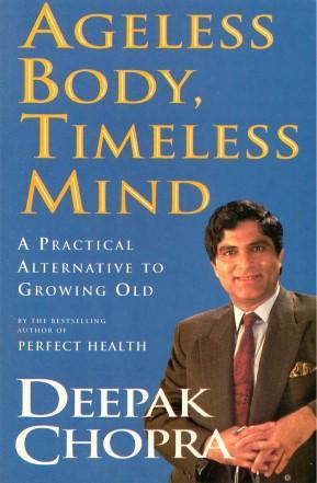 Ageless Body, Timeless Mind A Practical Alternative To Growing Old - Deepak Chopra