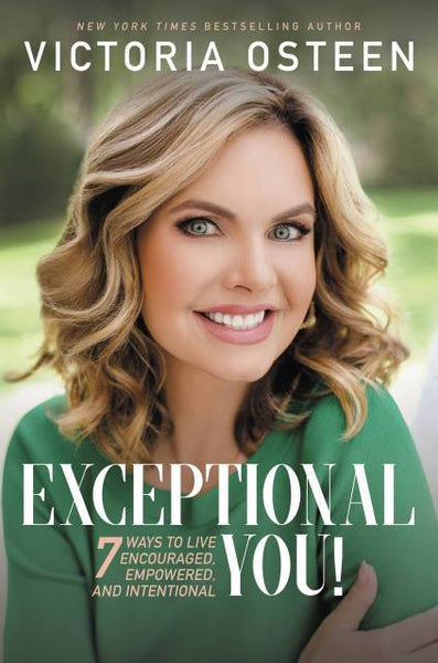 Exceptional You!: 7 Ways to Live Encouraged, Empowered, and Intentional - Victoria Osteen