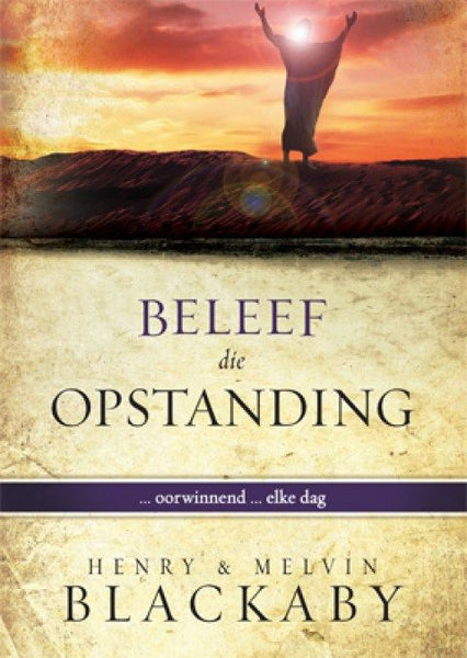 Beleef die Opstanding -- oorwinnend -- elke dag Henry T. Blackaby