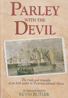 Parley with the Devil An African Odyssey : the Trials and Triumphs of an Irish Settler in Victorian Colonial Southern Africa - Kevin L. Butler