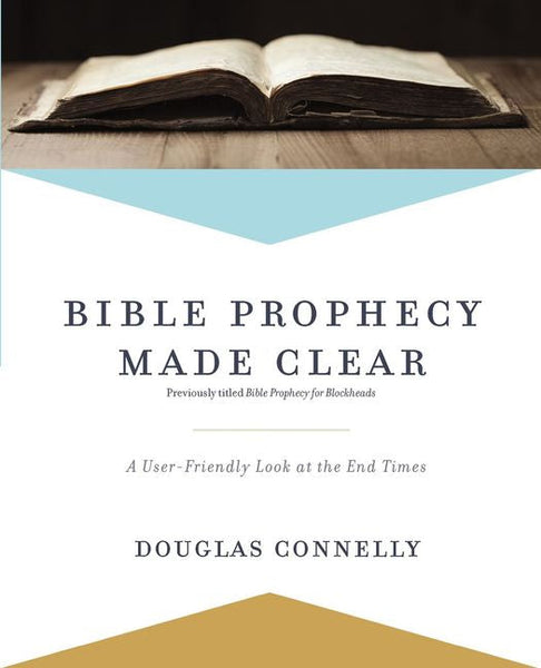Bible Prophecy Made Clear: A User-Friendly Look at the End Times - Douglas Connelly