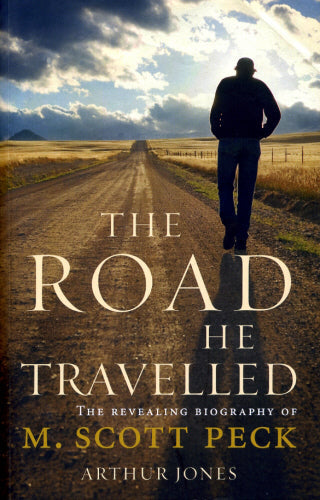 The Road He Travelled: The Revealing Biography of M. Scott Peck - Arthur Jones