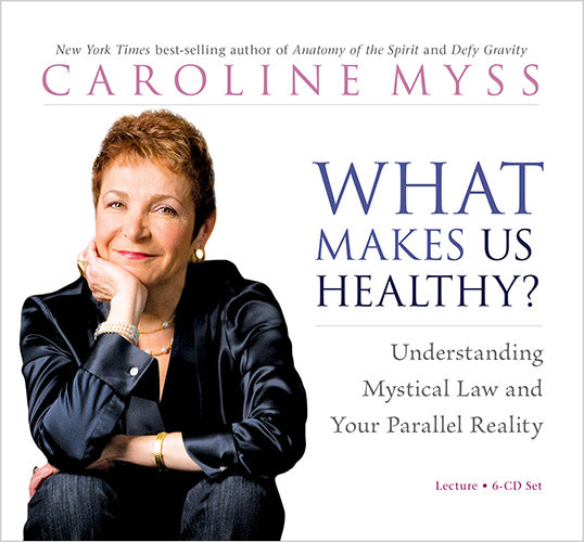 What Makes Us Healthy? - Caroline Myss (Audiobook - CD)