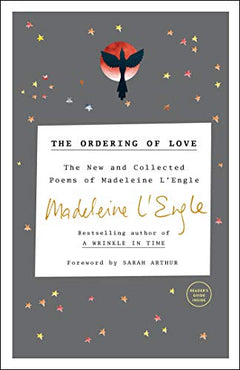 The Ordering of Love: The New and Collected Poems - Madeleine L'Engle