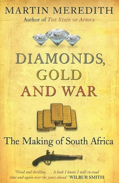Diamonds, Gold and War: The Making of South Africa Martin Meredith