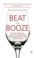 Beat the Booze: A Comprehensive Guide to Combating Drink Problems in All Walks of Life - Edmund Tirbutt & Helen Tirbutt