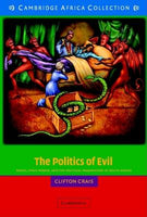 The Politics of Evil: Magic, State Power, and the Political Imagination in South Africa - Clifton C. Crais