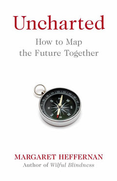 Uncharted: How to Map the Future - Margaret Heffernan
