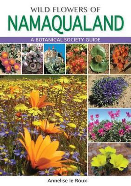 Wild Flowers of Namaqualand: A Botanical Society Guide - Annelise Le Roux