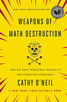 Weapons of Math Destruction: How Big Data Increases Inequality and Threatens Democracy - Cathy O'Neil