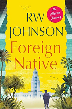 Foreign Native: An African Journey - RW. JOHNSON
