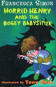 Horrid Henry and the bogey babysitter Francesca Simon
