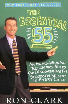 The Essential 55: An Award-Winning Educator's Rules For Discovering the Successful Student In Every Child - Ron Clark