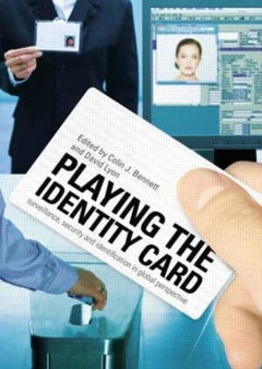 Playing the Identity Card: Surveillance, Security and Identification in Global Perspective - Colin John Bennett & David Lyon