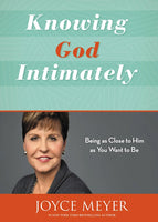 Knowing God Intimately: Being as Close to Him as You Want to Be - Joyce Meyer
